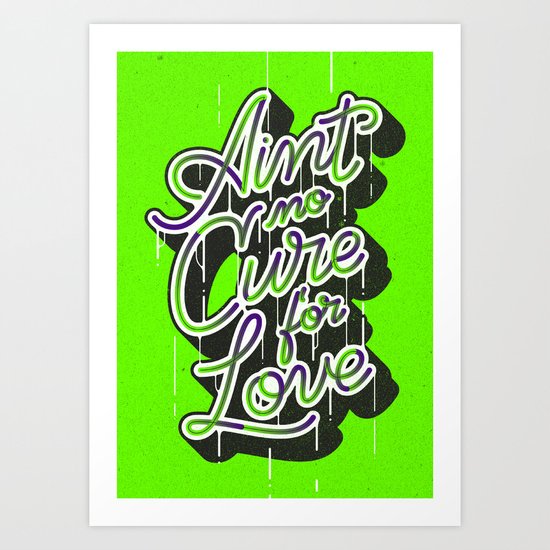 Ain't No Cure for Love Art Print
