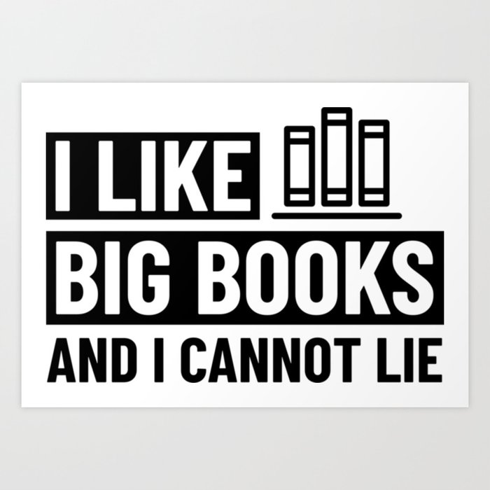 I Like Big Books And I Cannot Lie shirt Bookworm Gift Art Print