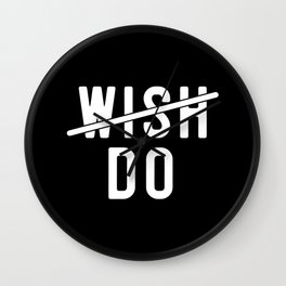 Don't Wish Do Motivational Quote Wall Clock
