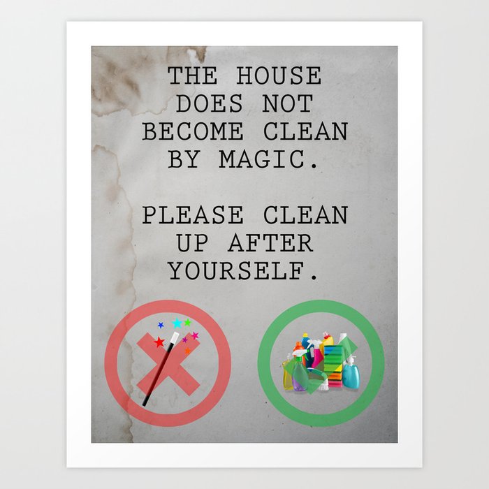 THE HOUSE DOES NOT BECOME CLEAN BY MAGIC Art Print