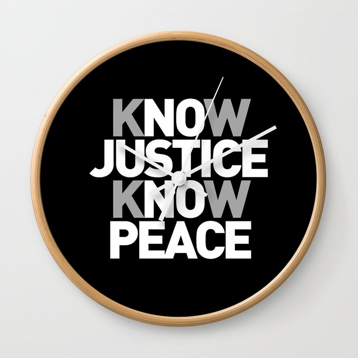 No Justice No Peace - Know Justice Know Peace - Anti War Movement - Peace Movement Wall Clock