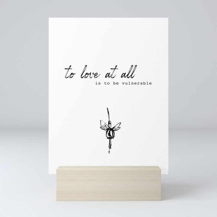 To love at all is to be vulnerable. Mini Art Print