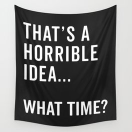A Horrible Idea What Time Funny Sarcastic Quote Wall Tapestry