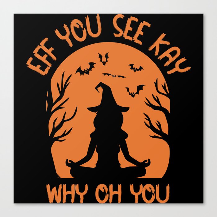 EFF You See Kay Why Oh You Halloween Witch Canvas Print