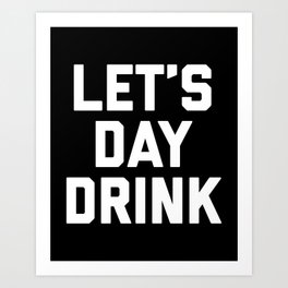 Let's Day Drink Funny Quote Art Print