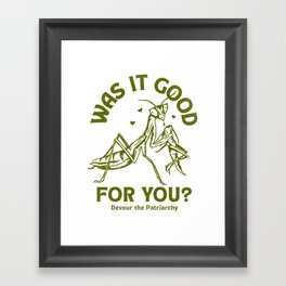 Was It Good For You? Devour The Patriarchy Framed Art Print