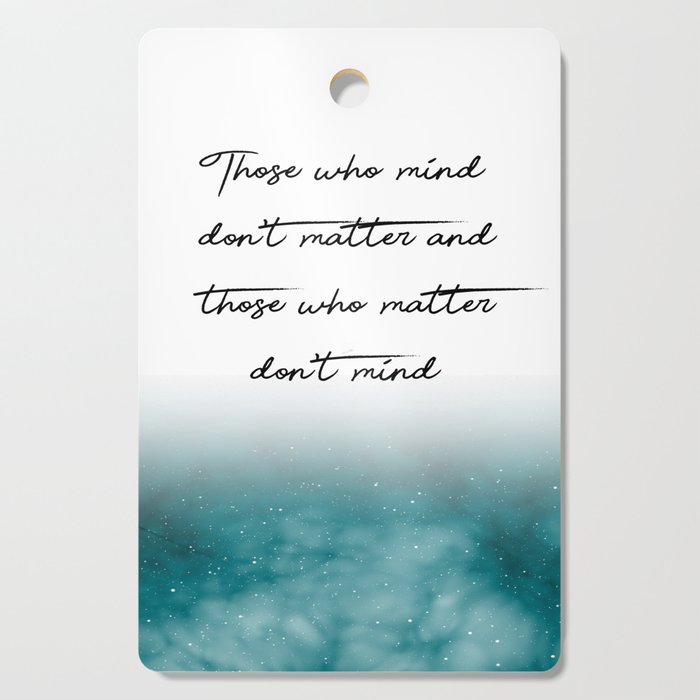 Those who mind dont matter  Print Quotes Cutting Board