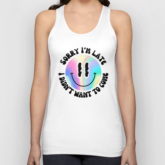 Sorry I'm late, I didn't want to come - Holographic Smiley Tank Top