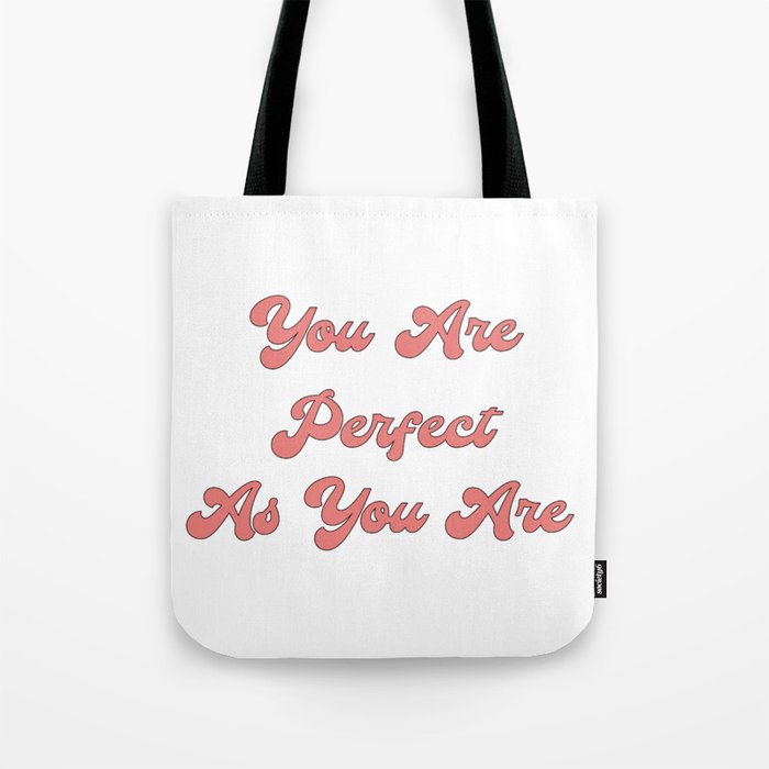 You are perfect as you are/Body Acceptance Quotes/Body Positivity Quotes Tote Bag