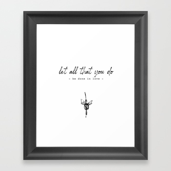 Let all that you do be done in love. Framed Art Print