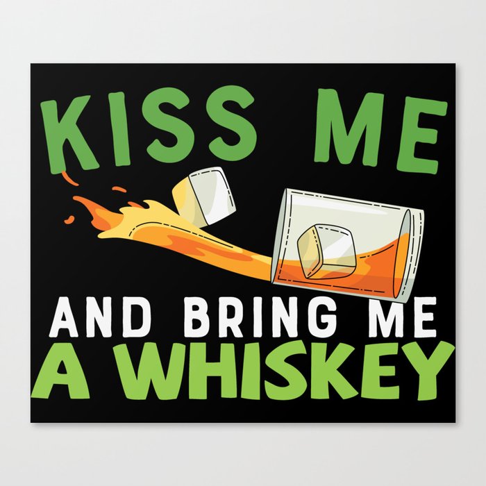 Kiss Me And Bring Me A Whiskey Canvas Print