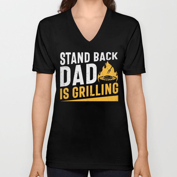 Stand Back Dad Is Grilling V Neck T Shirt