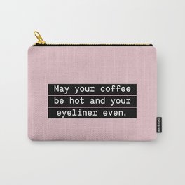 May your coffee be hot and your eyeliner even Carry-All Pouch
