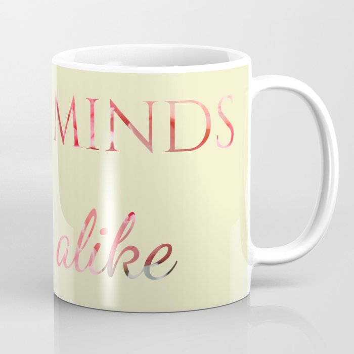 great minds think alike Coffee Mug