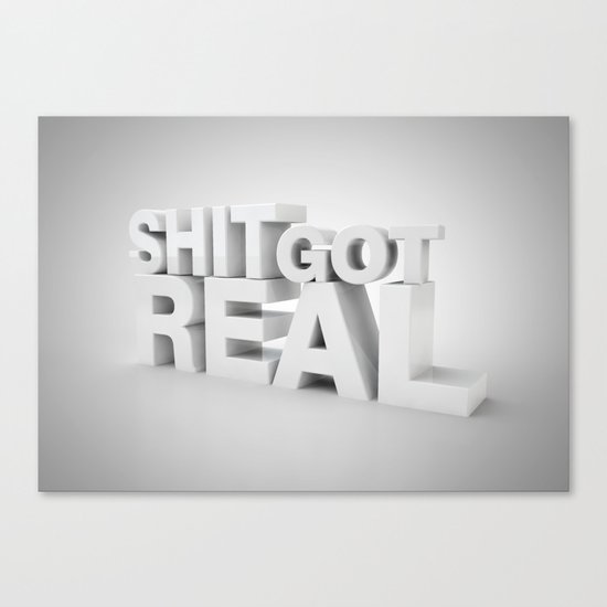 S*** Got Real Canvas Print