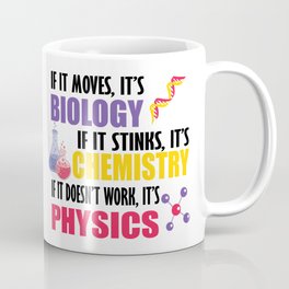 If It Moves It's Biology If It Stinks It's Chemistry, If It Doesn't Work It's Physics Coffee Mug