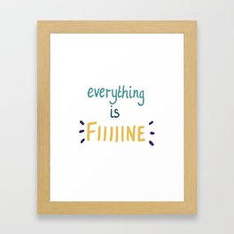 everything is fiiiiine Framed Art Print
