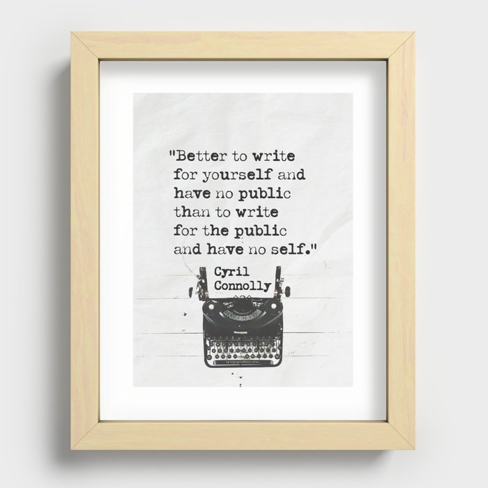 Better to write for yourself and have no public than to write for the public and have no self. 5 Recessed Framed Print