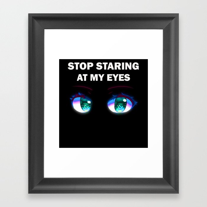 Stop staring at my eyes Framed Art Print