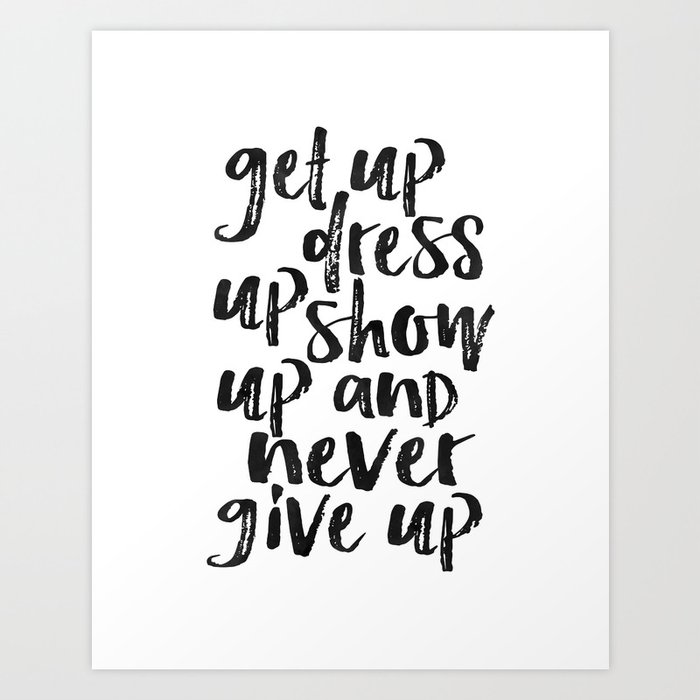 MOTIVATIONAL WALL ART, Get Up Dress Up Show Up And Never Give Up