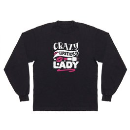 Crazy Lipstick Lady Funny Beauty Quote Long Sleeve T-shirt