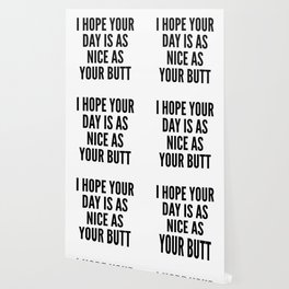 I HOPE YOUR DAY IS AS NICE AS YOUR BUTT Wallpaper