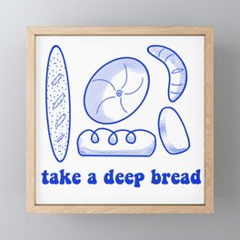 Take a deep bread  Framed Mini Art Print