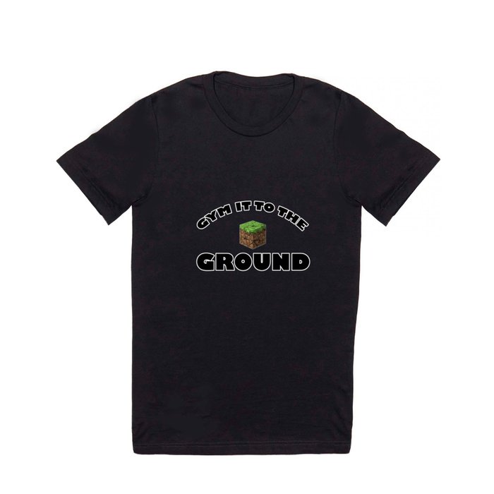 gym it to the ground T Shirt