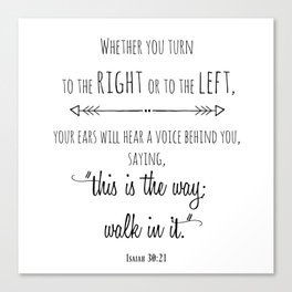 This is the way; walk in it Isaiah 30:21 Canvas Print