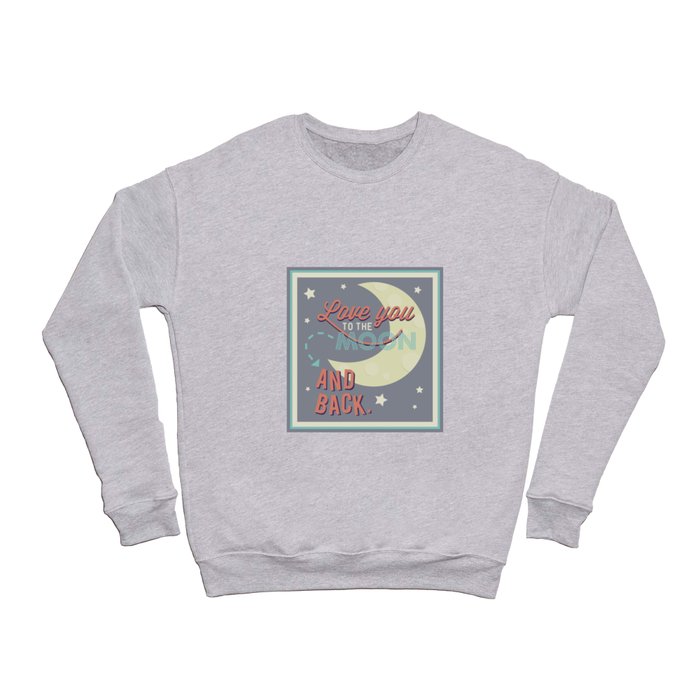 Love You to the Moon...and Back! Crewneck Sweatshirt