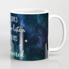 To the stars who listen and the dreams that are answered Coffee Mug