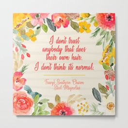 Truvy Southern Charm Series Don't Trust Anyone That Does Their Own Hair Steel Magnolias Metal Print