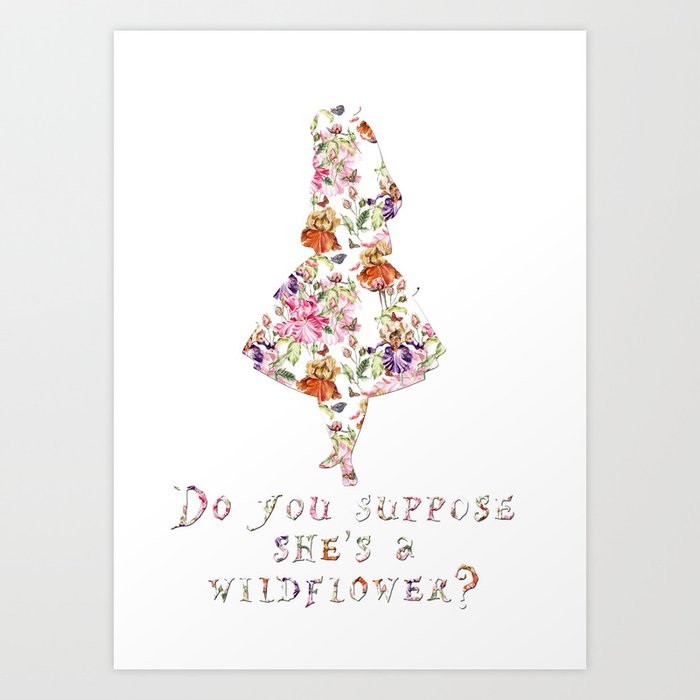 Do you suppose she's a wildflower? Art Print