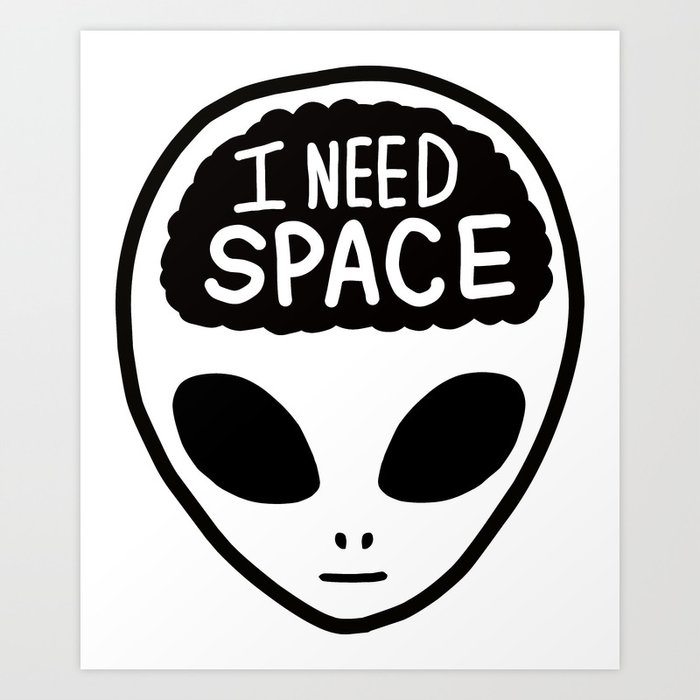 Alien with I Need Space Art Print