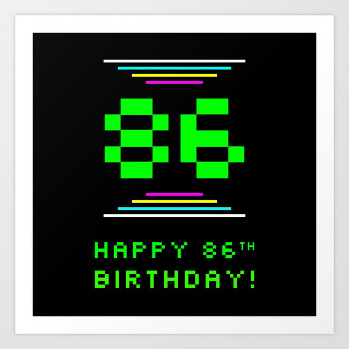 86th Birthday - Nerdy Geeky Pixelated 8-Bit Computing Graphics Inspired Look Art Print