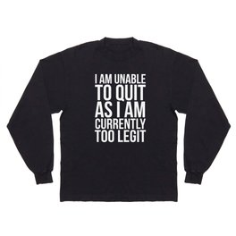 Unable To Quit Too Legit (Black & White) Long Sleeve T-shirt