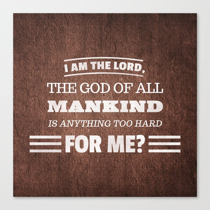 Nothing is Too Hard for God - Jeremiah 32:27 Canvas Print