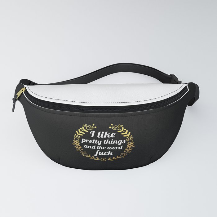 I Like Pretty Things And The Word Fuck, Funny, Pretty, Quote Fanny Pack