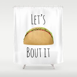 Let's Taco Bout It Shower Curtain
