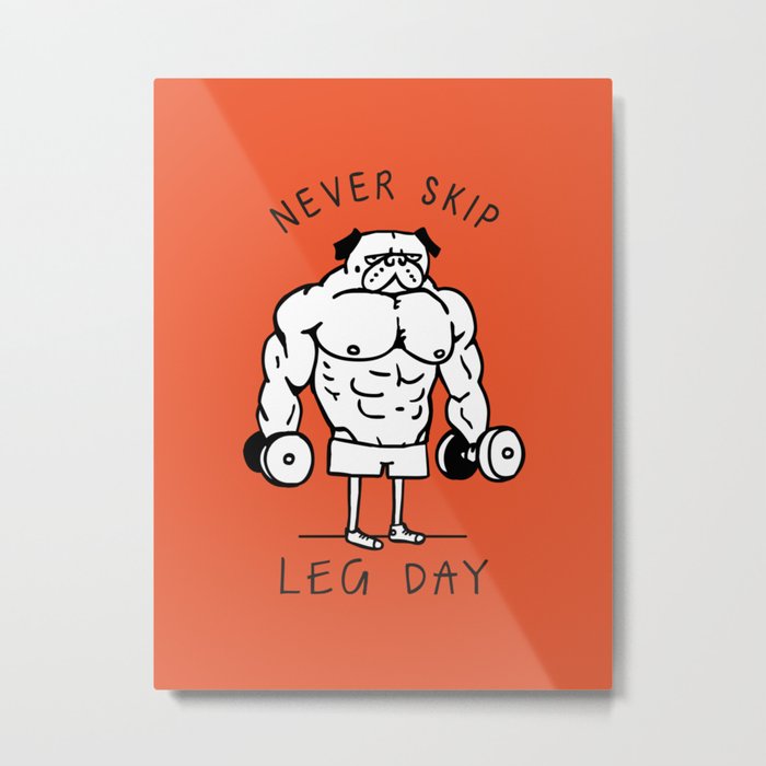 Never Skip Leg Day Metal Print by Huebucket.