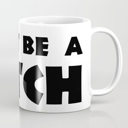 Don't Be A Bitch Coffee Mug
