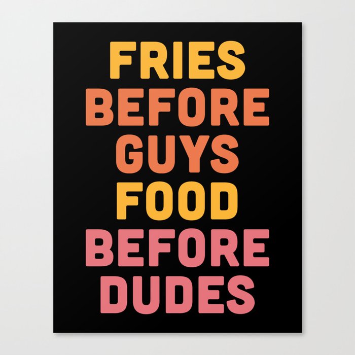Fries Before Guys Funny Quote Canvas Print