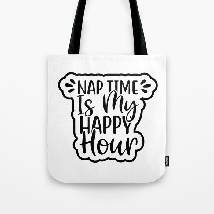 Nap Time Is My Happy Hour Tote Bag