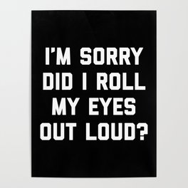Roll My Eyes Out Loud Funny Sarcastic Quote Poster