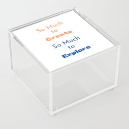 So Much to Create, So Much to Explore Acrylic Box
