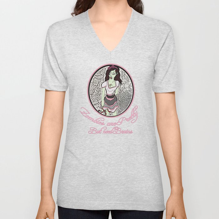 Zombies are pretty- but need brains V Neck T Shirt