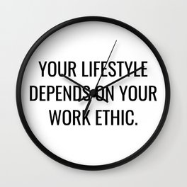 Your lifestyle depends on your work ethic Wall Clock