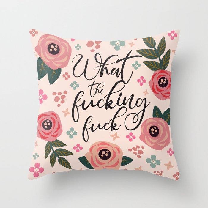What The Fucking Fuck, Funny, Quote Throw Pillow