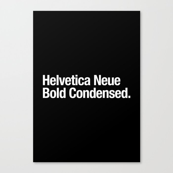 Helvetica Neue Bold Condensed Canvas Print By Iing Society6