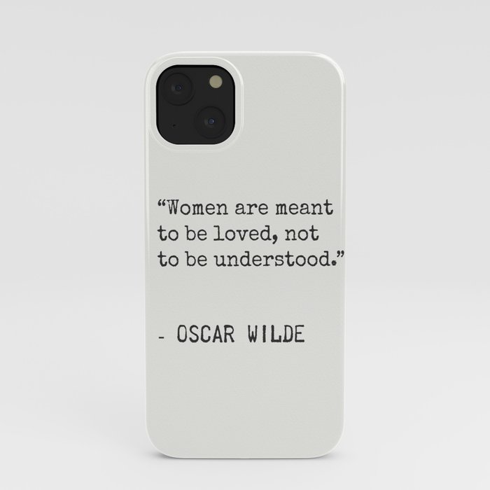 “Women are meant to be loved, not to be understood.” Oscar Wilde iPhone Case